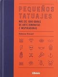 PEQUEÑOS TATUAJES: MAS DE 1000 OBRAS DE ARTE DIMINUTAS E INSPIRADORAS (DIBUJAR Y PINTAR)