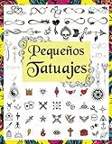 PEQUEÑOS TATUAJES: Más de 1600 Ideas de Diseños de Tatuajes Reales, para Artistas Profesionales y...