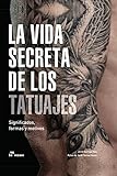 La vida secreta de los tatuajes. Significados, formas y motivos