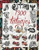 1300 Tatuajes: una Guía para Elegir tu Tatuaje : Más de 1300 Ideas de Diseños de Tatuajes Reales,...