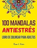 100 Mandalas antiestrés, Libro De Colorear Para Adultos: cuaderno de actividades para adultos, 100...